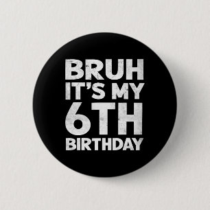 Bruh ist mein 6. Geburtstag 6 Jahre alt Geburtstag Button