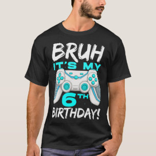 Bruh ist mein 6. Geburtstag 6 Jahre altes Gaming-G T-Shirt