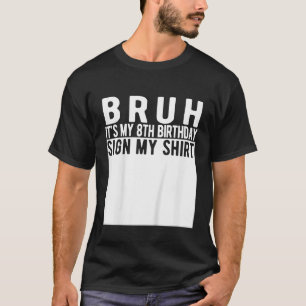 Bruh ist mein 8. Geburtstag, meine 8-jährige Gebur T-Shirt