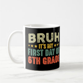 Bruh ist mein erster Tag der 6. Klasse zurück zur  Kaffeetasse