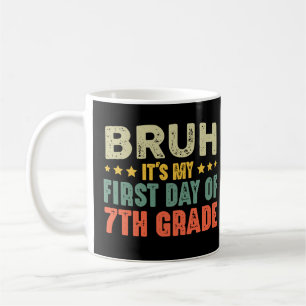 Bruh ist mein erster Tag der 7. Klasse zurück zur  Kaffeetasse