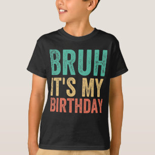 Bruh ist mein Geburtstag T-Shirt