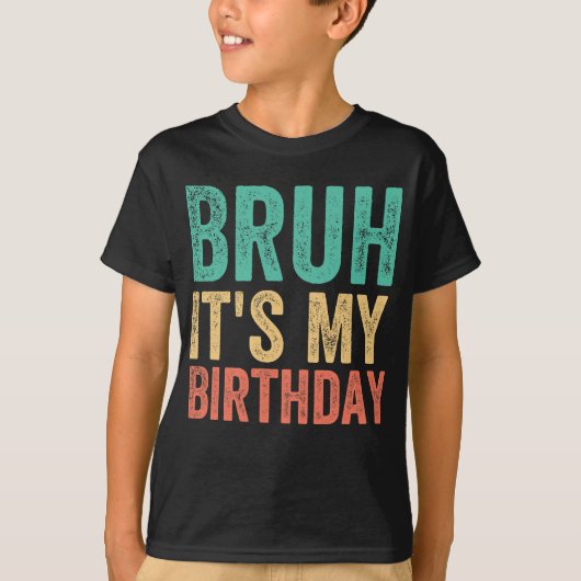Bruh ist mein Geburtstag T-Shirt (Vorderseite)