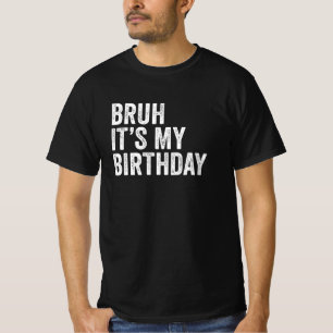 Bruh ist mein Geburtstag T-Shirt