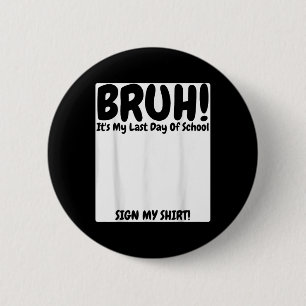 Bruh ist mein letzter Schultag, der mich unterschr Button