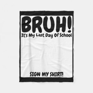 Bruh ist mein letzter Schultag, der mich unterschr Fleecedecke