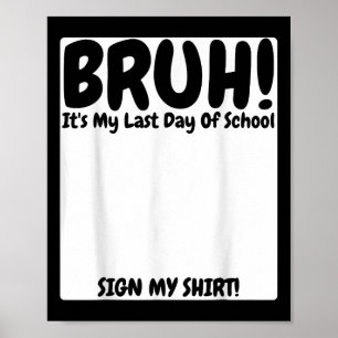 Bruh ist mein letzter Schultag, der mich unterschr Poster