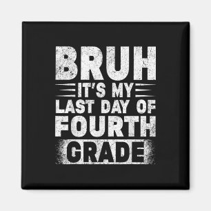 Bruh ist mein letzter Tag des 4. Grade Lehrer Grad Magnet