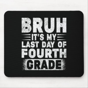 Bruh ist mein letzter Tag des 4. Grade Lehrer Grad Mousepad