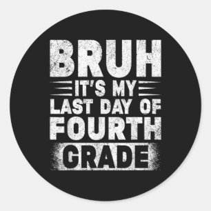 Bruh ist mein letzter Tag des 4. Grade Lehrer Grad Runder Aufkleber