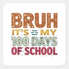 Bruh It’s My 100 Days of School Quadratischer Aufkleber