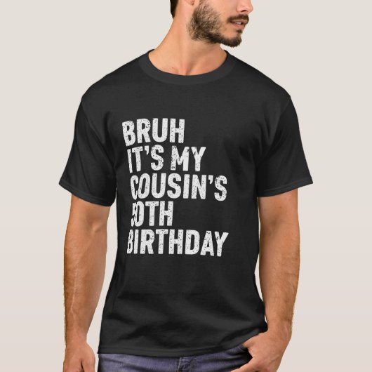 Bruh It s My Cousin s 50th Birthday 50 Year Old Ha T-Shirt (Vorderseite)