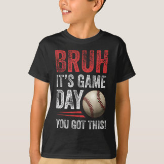 Bruh It's Game Day Sie Got dies - Baseball Fans &a T-Shirt