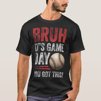 Bruh It's Game Day Sie Got dies - Baseball Fans &a T-Shirt