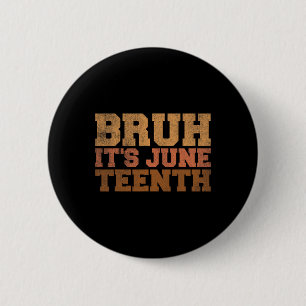 Bruh It's Juneteenth Black History Funny Sprichwor Button