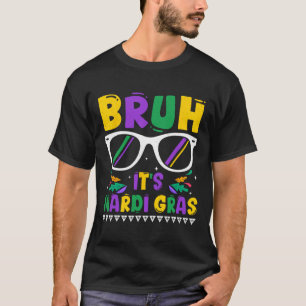 Bruh It's Mardi Gras Louisiana Carnival T-Shirt