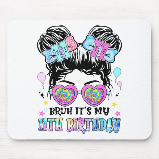 Bruh It's My 11th Birthday 11 Years Old For Girl T Mousepad (Vorne)