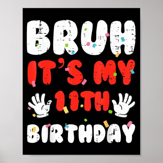 Bruh Its My 11th Birthday Hands 11 Year Bday Girls Poster (Vorne)