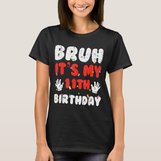 Bruh Its My 11th Birthday Hands 11 Year Bday Girls T-Shirt (Vorderseite)