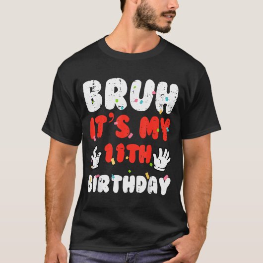 Bruh Its My 11th Birthday Hands 11 Year Bday Girls T-Shirt (Vorderseite)
