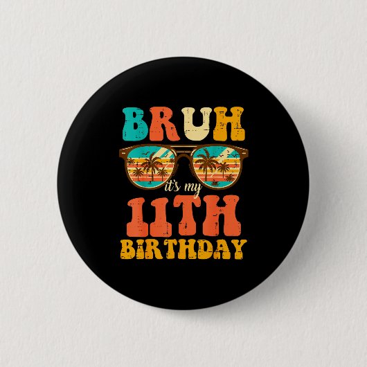 Bruh Its My 11th Birthday Sungles 11 Bday Girls Bo Button (Vorderseite)