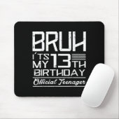 Bruh Its My 13th Birthday Teenager Boys Girls Teen Mousepad (Mit Mouse)
