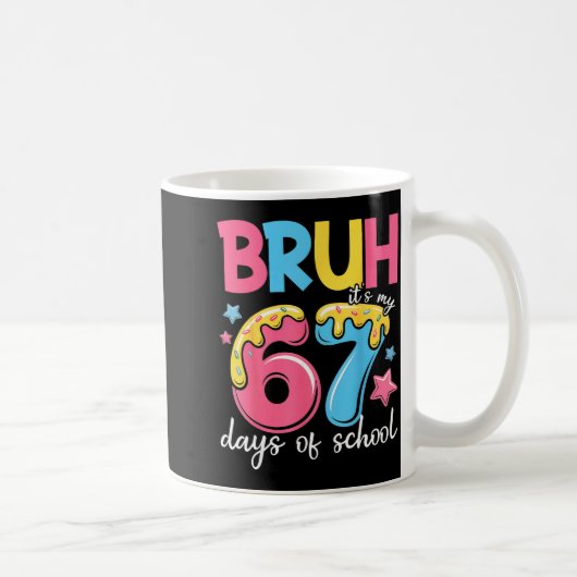 Bruh It's My 67 Days Of School Funny 67 Teachers S Kaffeetasse (Rechts)