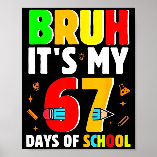 Bruh It's My 67 Days Of School Teachers Students S Poster (Vorne)