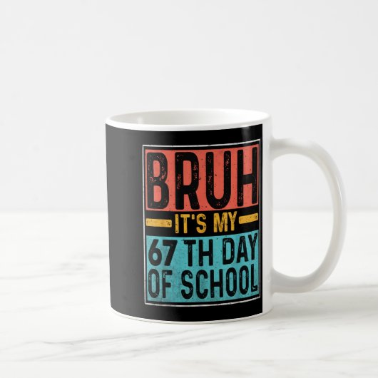Bruh It's My 67th Day Of School Teachers Students  Kaffeetasse (Rechts)