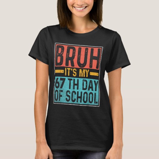 Bruh It's My 67th Day Of School Teachers Students T-Shirt (Vorderseite)