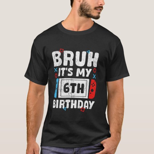 Bruh It's My 6th Birthday Video Game 6 Years Old B T-Shirt (Vorderseite)