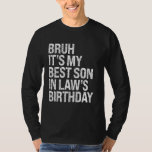 Bruh It's My Best Son-in-Law's Birthday King OMG C T-Shirt<br><div class="desc">Bruh,  das ist mein bester Sohn des Schwiegertags König OMG Crown Funny</div>