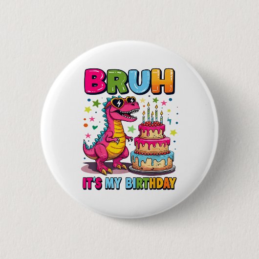 Bruh its My Birthday Dinosaur Bruh Birthday Funny Button (Vorderseite)