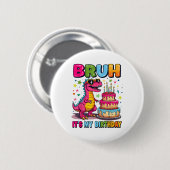 Bruh its My Birthday Dinosaur Bruh Birthday Funny Button (Vorne & Hinten)