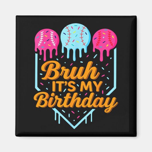 Bruh It's My Birthday Funny Ice Cream Drip Basebal Magnet (Vorne)