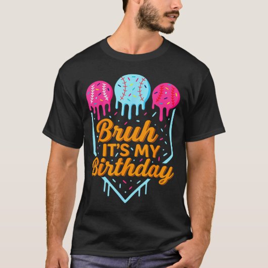 Bruh It's My Birthday Funny Ice Cream Drip Basebal T-Shirt (Vorderseite)