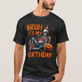 Bruh It's My Birthday Niedlich Skeleton Lover Hall T-Shirt