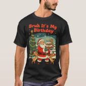 Bruh It's My Birthday Retro Santa Claus Xmas Funny T-Shirt (Vorderseite)