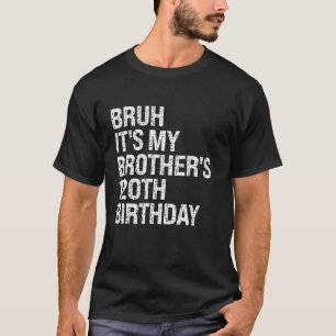 Bruh It's My Brother's 120 th Birthday King Happy  T-Shirt