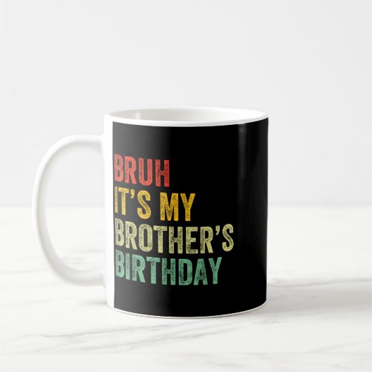 Bruh It's My Brother's Birthday Funny Bday Sister Kaffeetasse (Links)