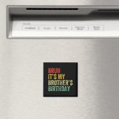 Bruh It's My Brother's Birthday Funny Bday Sister Magnet (In Situ (Geschirrspüler))