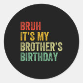 Bruh It's My Brother's Birthday Funny Bday Sister Runder Aufkleber (Vorderseite)
