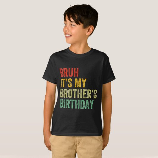 Bruh It's My Brother's Birthday Funny Bday Sister T-Shirt (Vorne ganz)