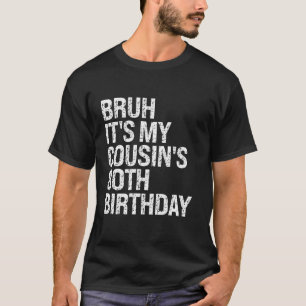 Bruh It's My Cousin's 80 th Birthday Omg Crown Hap T-Shirt