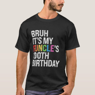 Bruh It's My Funcle's Birthday 100th Funny Onkel C T-Shirt