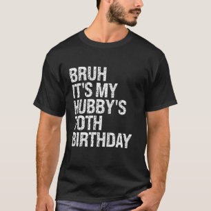 Bruh It's My Hubby's 70. Birthday King Couple Hap T-Shirt