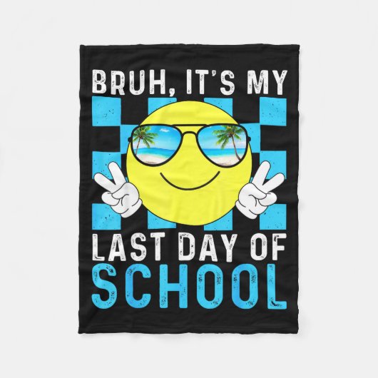 Bruh Its My Last Day Of School-happy Last Day Of S Fleecedecke (Vorderseite)
