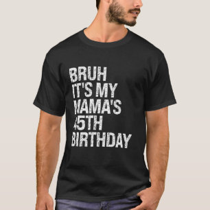 Bruh It's My Mama's 45. Geburtstags Queen Mama Cro T-Shirt