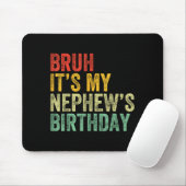 Bruh It's My Nephew's Birthday Funny Birthday Uncl Mousepad (Mit Mouse)