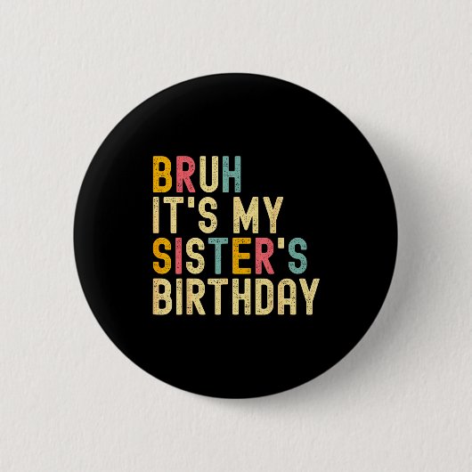 Bruh It's My Sister's Birthday Funny Birthday Brot Button (Vorderseite)